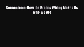 Read Connectome: How the Brain's Wiring Makes Us Who We Are Ebook Free