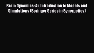 Download Brain Dynamics: An Introduction to Models and Simulations (Springer Series in Synergetics)