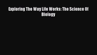 Download Exploring The Way Life Works: The Science Of Biology PDF Free