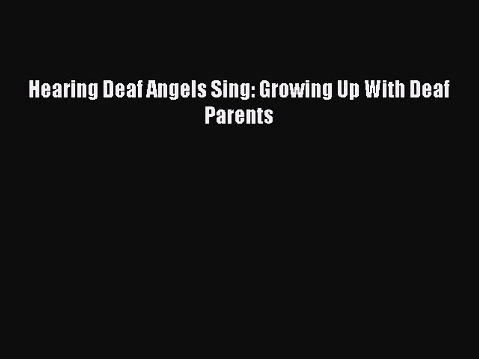 PDF Hearing Deaf Angels Sing: Growing Up With Deaf Parents  EBook