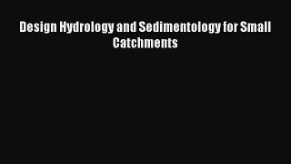 Read Design Hydrology and Sedimentology for Small Catchments Ebook Free
