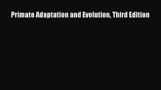 Read Primate Adaptation and Evolution Third Edition Ebook Free