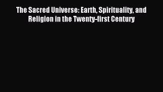 Read The Sacred Universe: Earth Spirituality and Religion in the Twenty-first Century Ebook