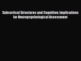 Read Subcortical Structures and Cognition: Implications for Neuropsychological Assessment Ebook