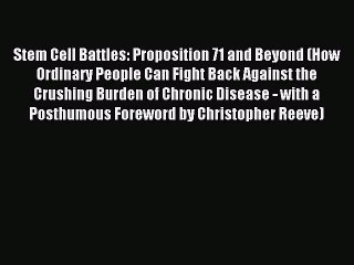 Read Stem Cell Battles: Proposition 71 and Beyond (How Ordinary People Can Fight Back Against