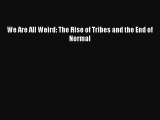 Read We Are All Weird: The Rise of Tribes and the End of Normal Ebook Online