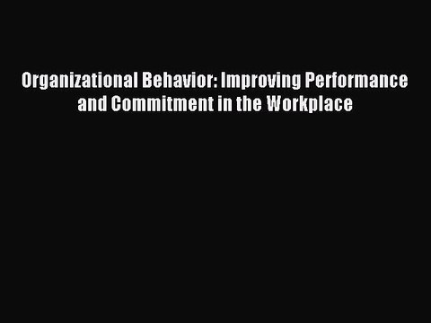 Read Organizational Behavior: Improving Performance and Commitment in the Workplace Ebook Free