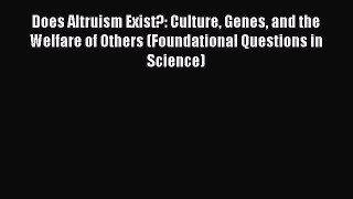 Read Does Altruism Exist?: Culture Genes and the Welfare of Others (Foundational Questions