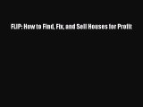 Download FLIP: How to Find Fix and Sell Houses for Profit PDF Online