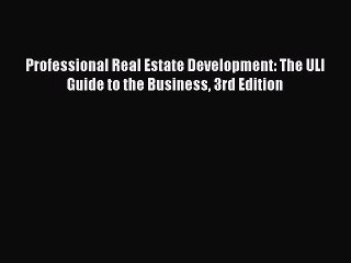 Read Professional Real Estate Development: The ULI Guide to the Business 3rd Edition Ebook