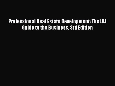 Read Professional Real Estate Development: The ULI Guide to the Business 3rd Edition Ebook