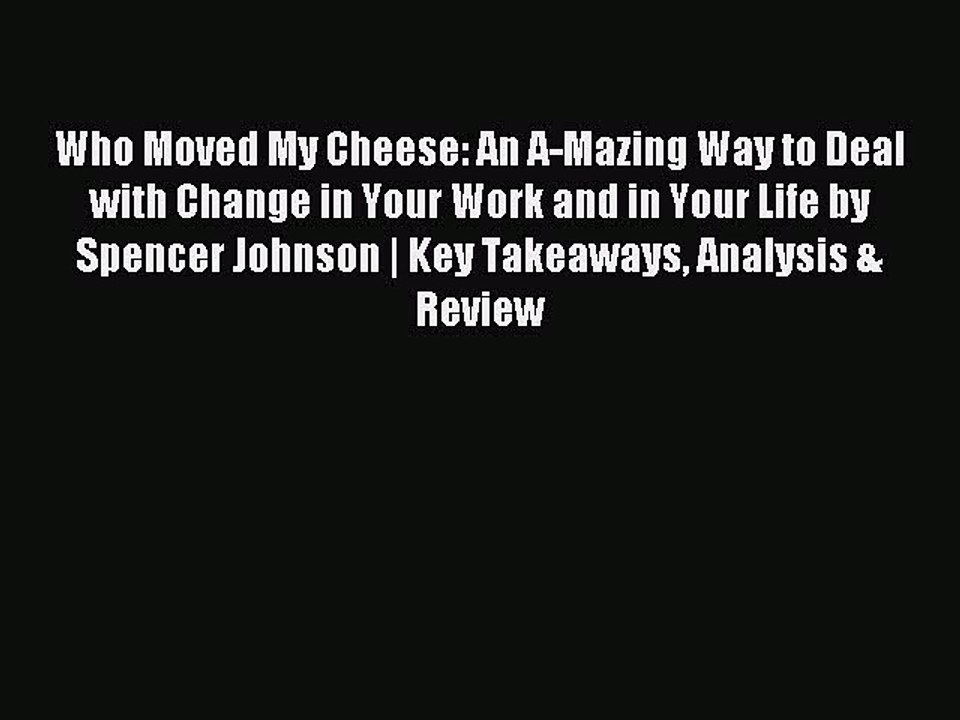 Download Who Moved My Cheese: An A-Mazing Way to Deal with Change in Your Work and in Your