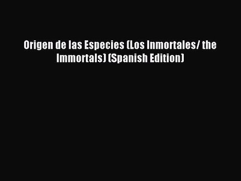 Download Origen de las Especies (Los Inmortales/ the Immortals) (Spanish Edition) Ebook Free