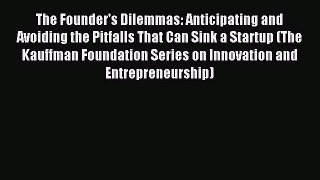 Read The Founder's Dilemmas: Anticipating and Avoiding the Pitfalls That Can Sink a Startup