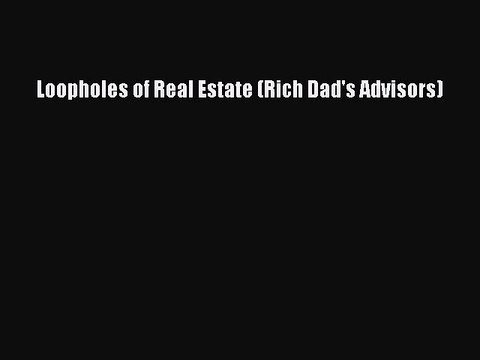 Download Loopholes of Real Estate (Rich Dad's Advisors) Ebook Free