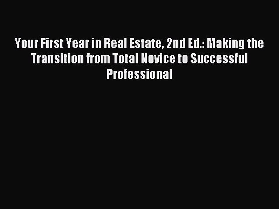 Read Your First Year in Real Estate 2nd Ed.: Making the Transition from Total Novice to Successful