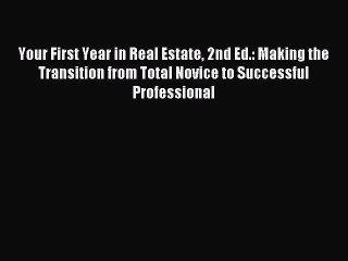 Read Your First Year in Real Estate 2nd Ed.: Making the Transition from Total Novice to Successful