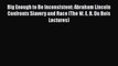 PDF Big Enough to Be Inconsistent: Abraham Lincoln Confronts Slavery and Race (The W. E. B.