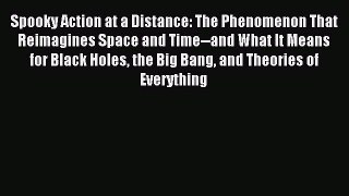 Read Spooky Action at a Distance: The Phenomenon That Reimagines Space and Time--and What It