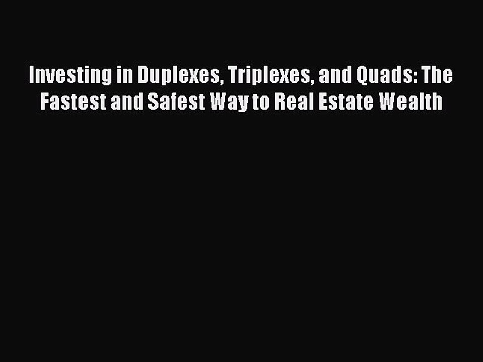 Read Investing in Duplexes Triplexes and Quads: The Fastest and Safest Way to Real Estate Wealth