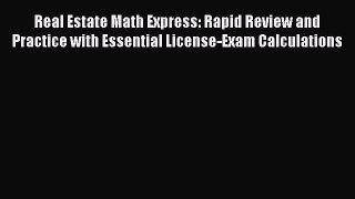 Read Real Estate Math Express: Rapid Review and Practice with Essential License-Exam Calculations