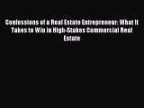 Read Confessions of a Real Estate Entrepreneur: What It Takes to Win in High-Stakes Commercial