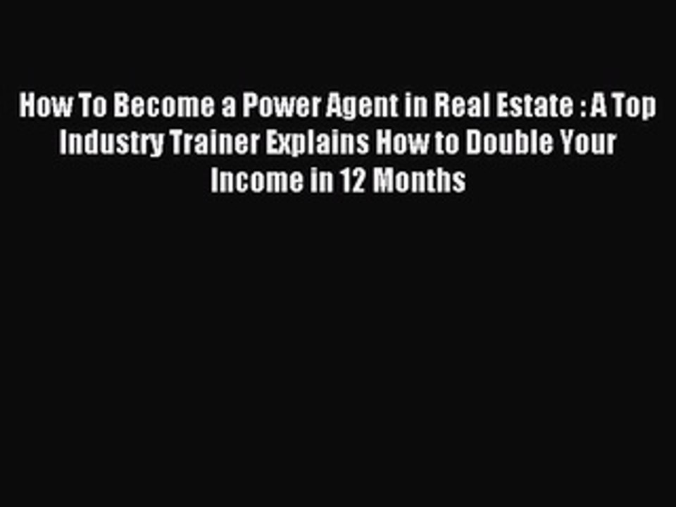 Read How To Become a Power Agent in Real Estate : A Top Industry Trainer Explains How to Double