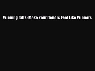 [PDF] Winning Gifts: Make Your Donors Feel Like Winners [Read] Full Ebook
