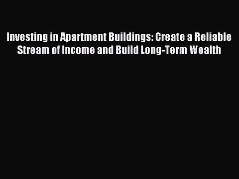 Read Investing in Apartment Buildings: Create a Reliable Stream of Income and Build Long-Term