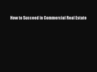 Download How to Succeed in Commercial Real Estate Ebook Free
