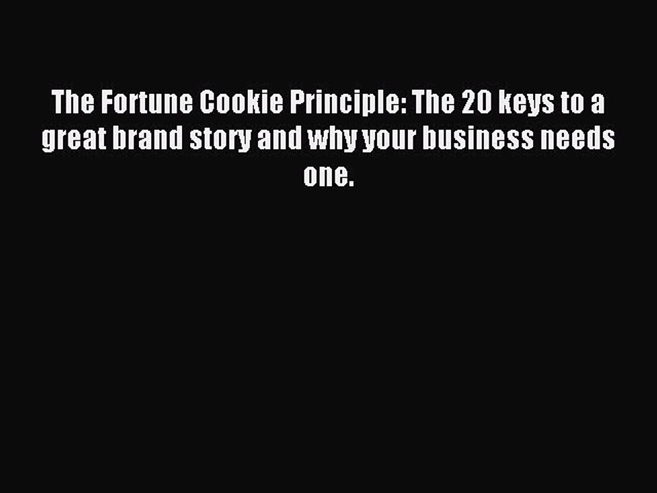 Read The Fortune Cookie Principle: The 20 keys to a great brand story and why your business