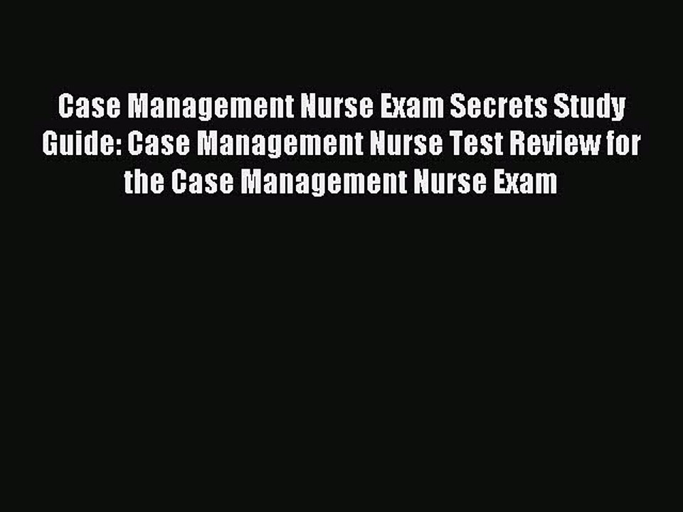 Read Case Management Nurse Exam Secrets Study Guide: Case Management Nurse Test Review for