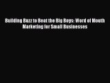[PDF] Building Buzz to Beat the Big Boys: Word of Mouth Marketing for Small Businesses [Download]