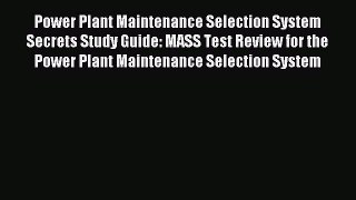 Download Power Plant Maintenance Selection System Secrets Study Guide: MASS Test Review for