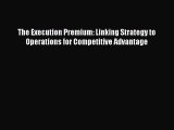 Download The Execution Premium: Linking Strategy to Operations for Competitive Advantage PDF