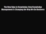 Read The New Edge in Knowledge: How Knowledge Management Is Changing the Way We Do Business