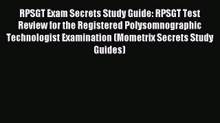 Read RPSGT Exam Secrets Study Guide: RPSGT Test Review for the Registered Polysomnographic