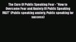 PDF The Cure Of Public Speaking Fear - How to Overcome Fear and Anxiety Of Public Speaking