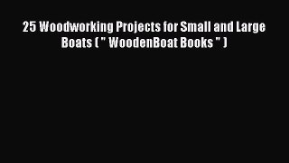 Download 25 Woodworking Projects for Small and Large Boats (  WoodenBoat Books  ) PDF Book