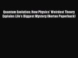 Read Quantum Evolution: How Physics' Weirdest Theory Explains Life's Biggest Mystery (Norton