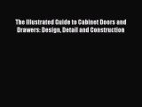 PDF The Illustrated Guide to Cabinet Doors and Drawers: Design Detail and Construction Free