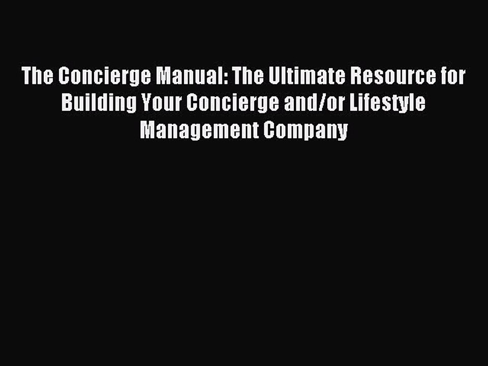 Read The Concierge Manual: The Ultimate Resource for Building Your Concierge and/or Lifestyle
