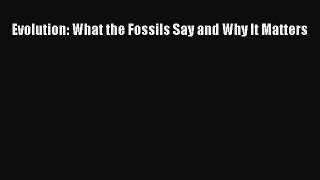 Read Evolution: What the Fossils Say and Why It Matters Ebook Free