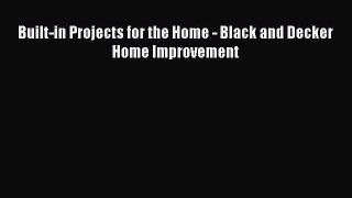 Download Built-in Projects for the Home - Black and Decker Home Improvement PDF Book Free