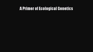 Download A Primer of Ecological Genetics PDF Online