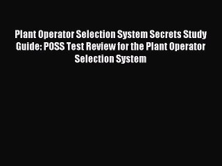 Download Plant Operator Selection System Secrets Study Guide: POSS Test Review for the Plant