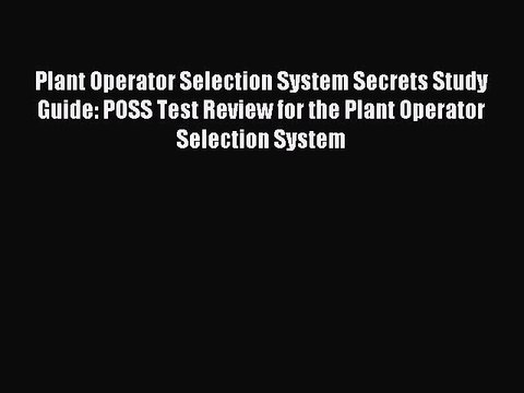 Download Plant Operator Selection System Secrets Study Guide: POSS Test Review for the Plant