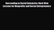 [PDF] Succeeding at Social Enterprise: Hard-Won Lessons for Nonprofits and Social Entrepreneurs
