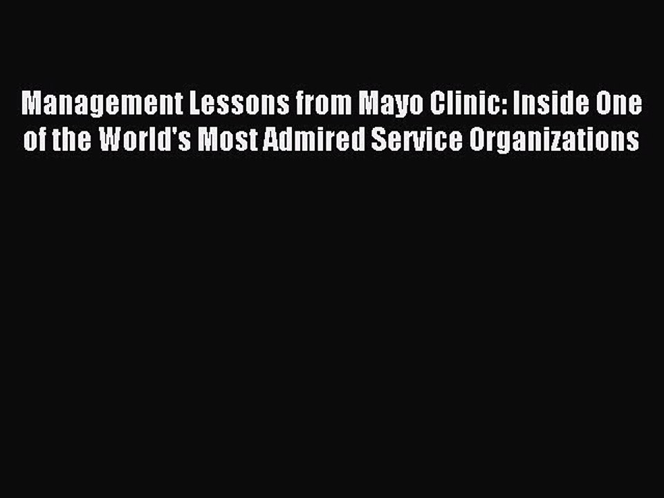 Read Management Lessons from Mayo Clinic: Inside One of the World's Most Admired Service Organizations