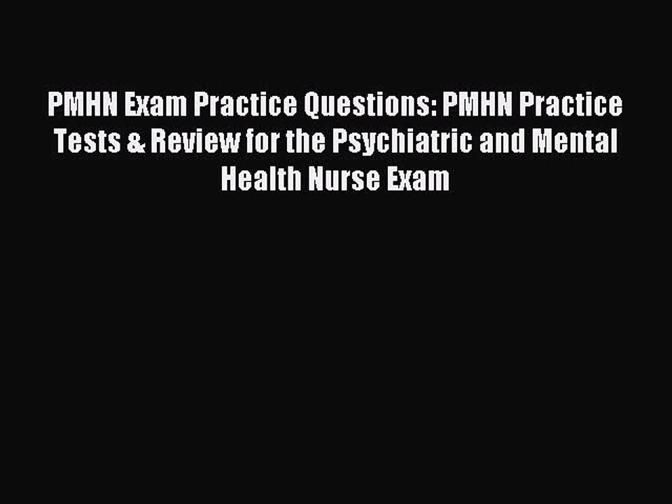 Read PMHN Exam Practice Questions: PMHN Practice Tests & Review for the Psychiatric and Mental